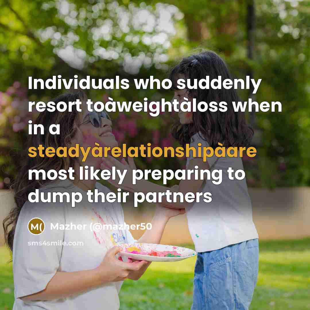 “Individuals who suddenly resort toàweightàloss when in a steadyàrelationshipàare most…” quote by Mazher (@mazher50