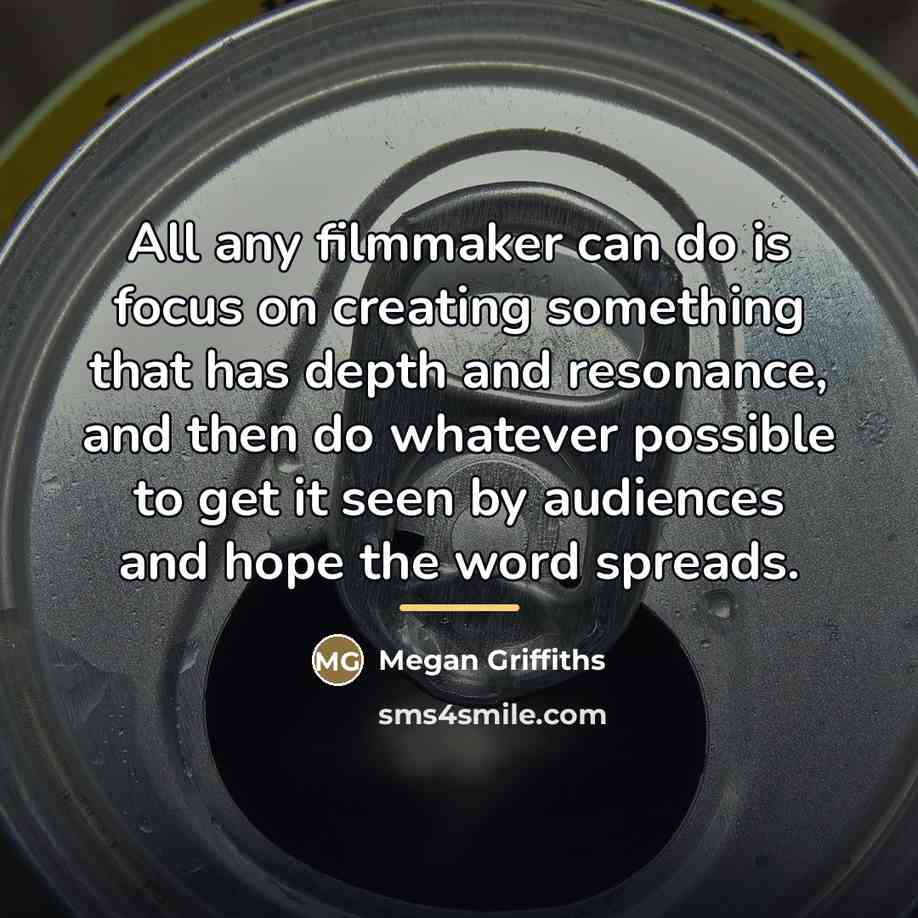 “All any filmmaker can do is focus on creating something…” quote by Megan Griffiths