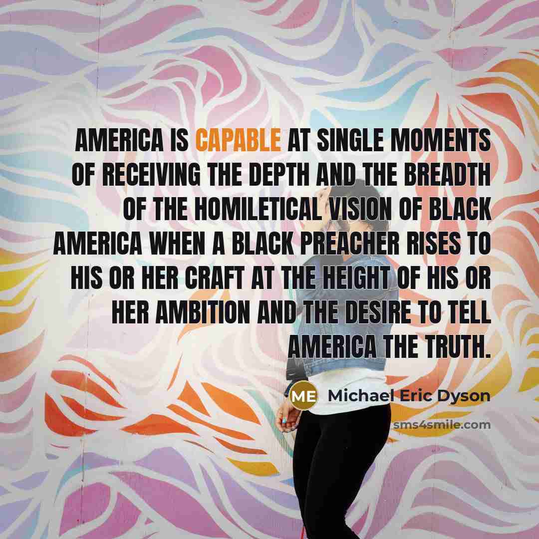 “America is capable at single moments of receiving the depth…” quote by Michael Eric Dyson