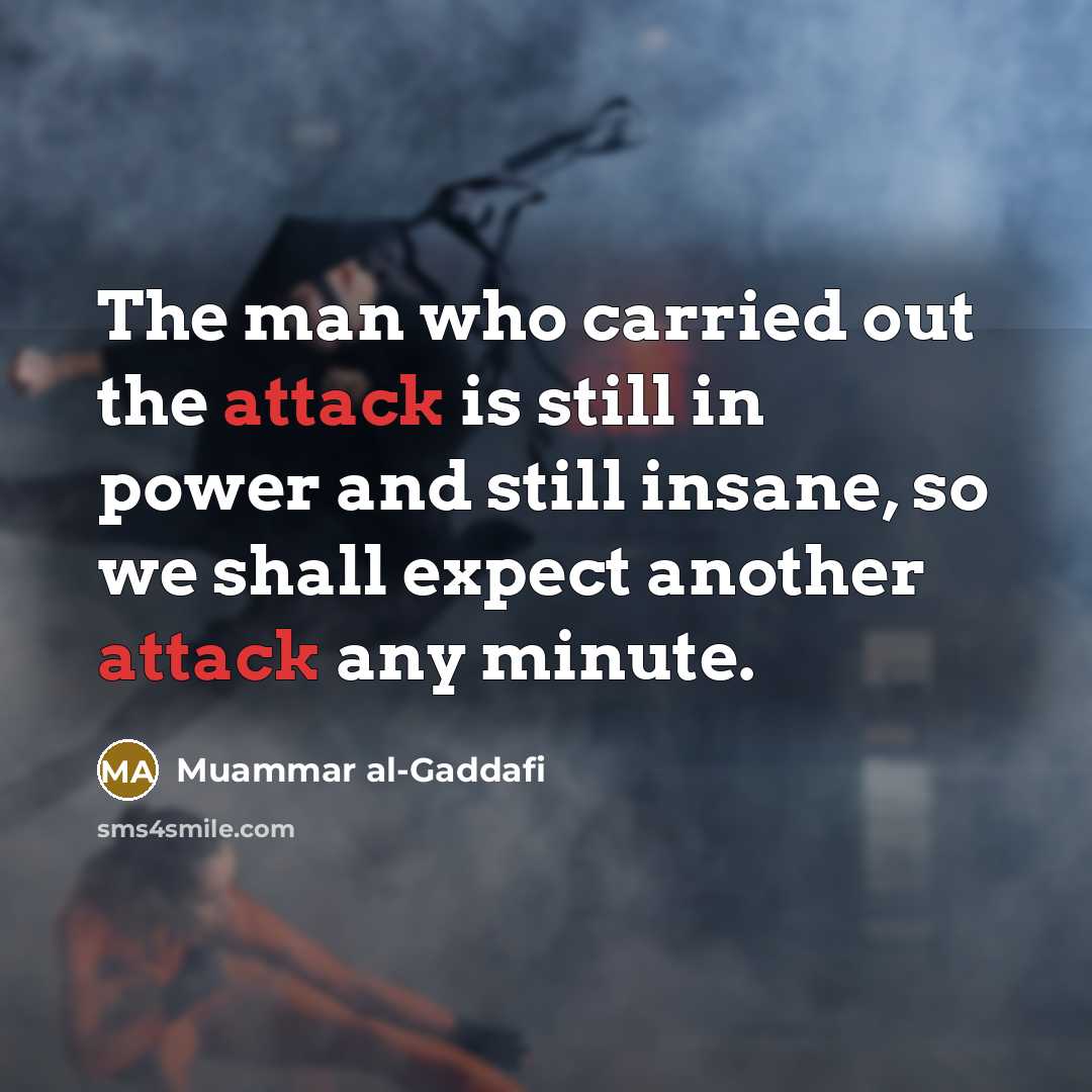 “The man who carried out the attack is still in…” quote by Muammar al-Gaddafi