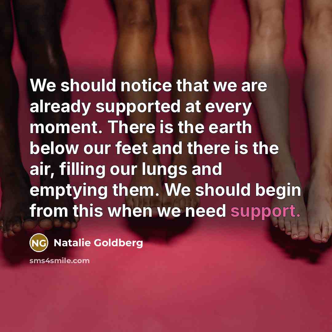 “We should notice that we are already supported at every…” quote by Natalie Goldberg