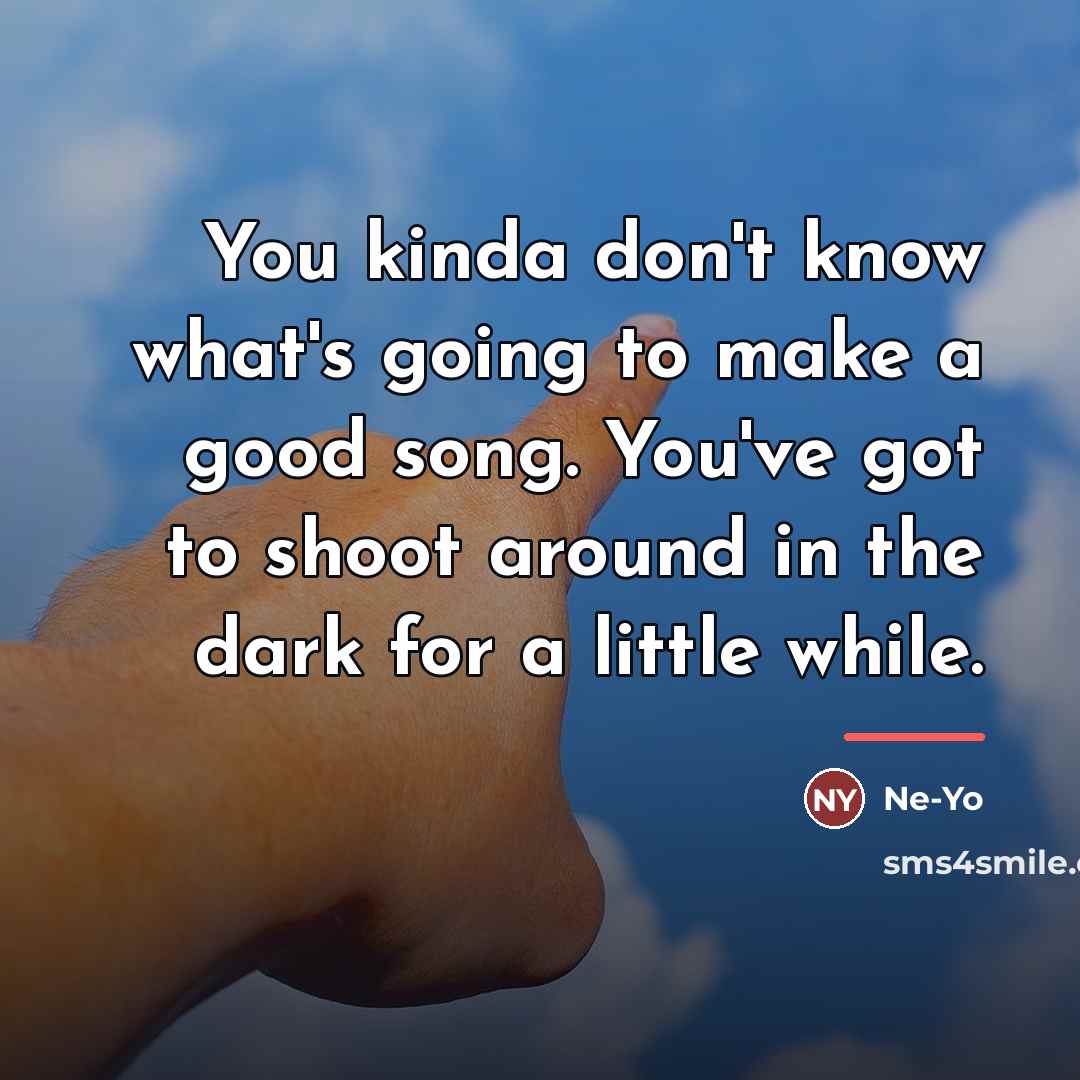 “You kinda don't know what's going to make a good…” quote by Ne-Yo