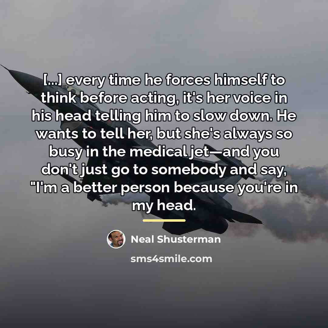 “[...] every time he forces himself to think before acting,…” quote by Neal Shusterman