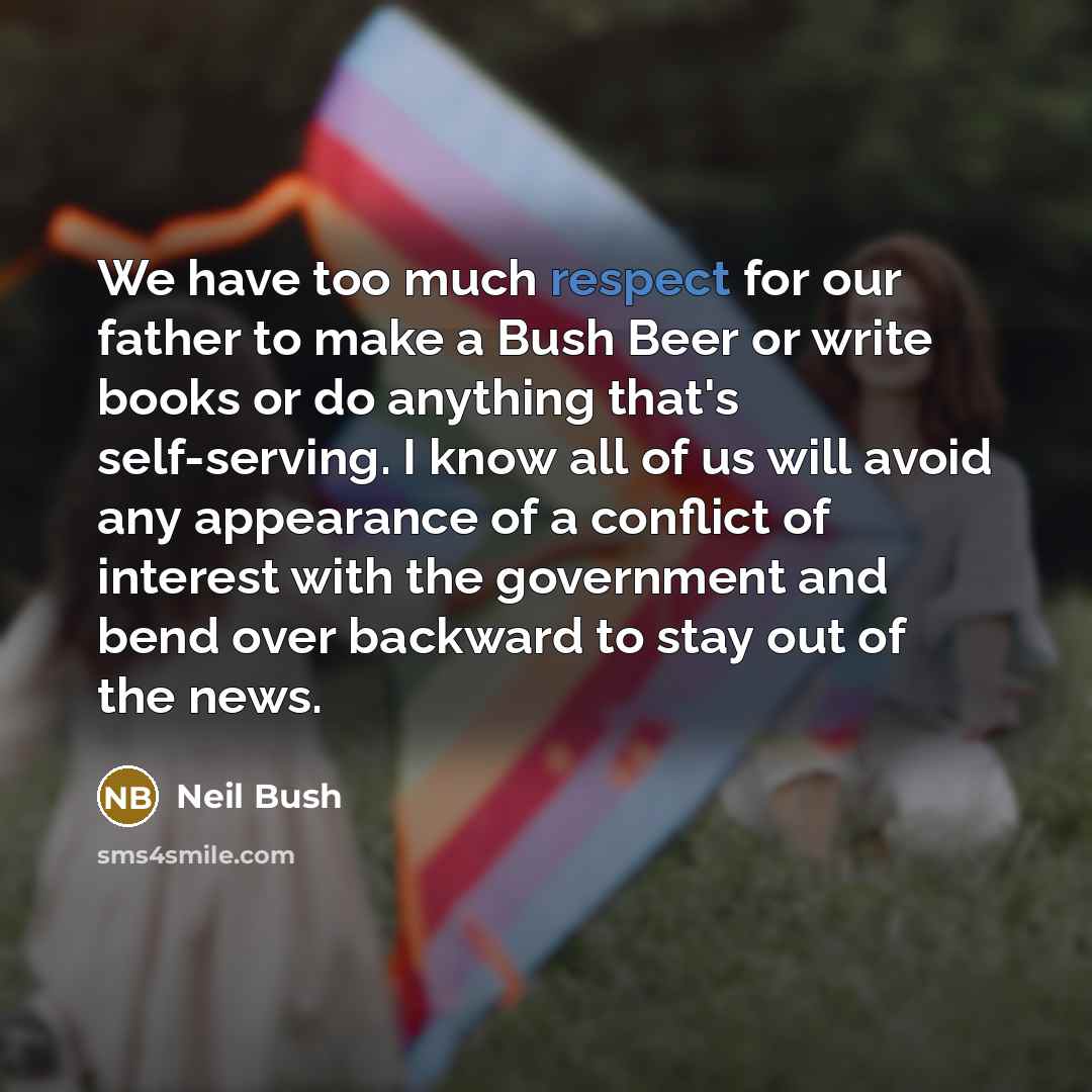 “We have too much respect for our father to make…” quote by Neil Bush