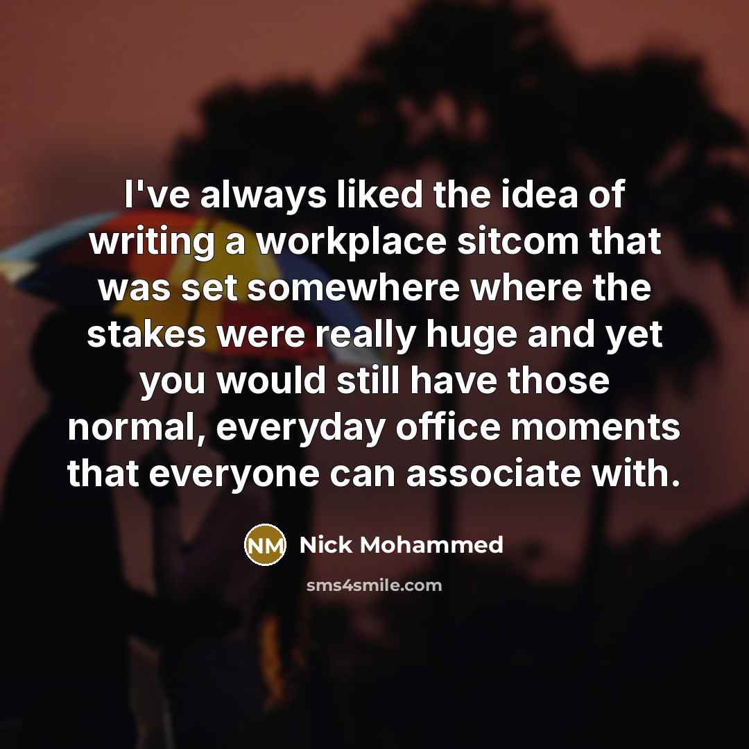 “I've always liked the idea of writing a workplace sitcom…” quote by Nick Mohammed