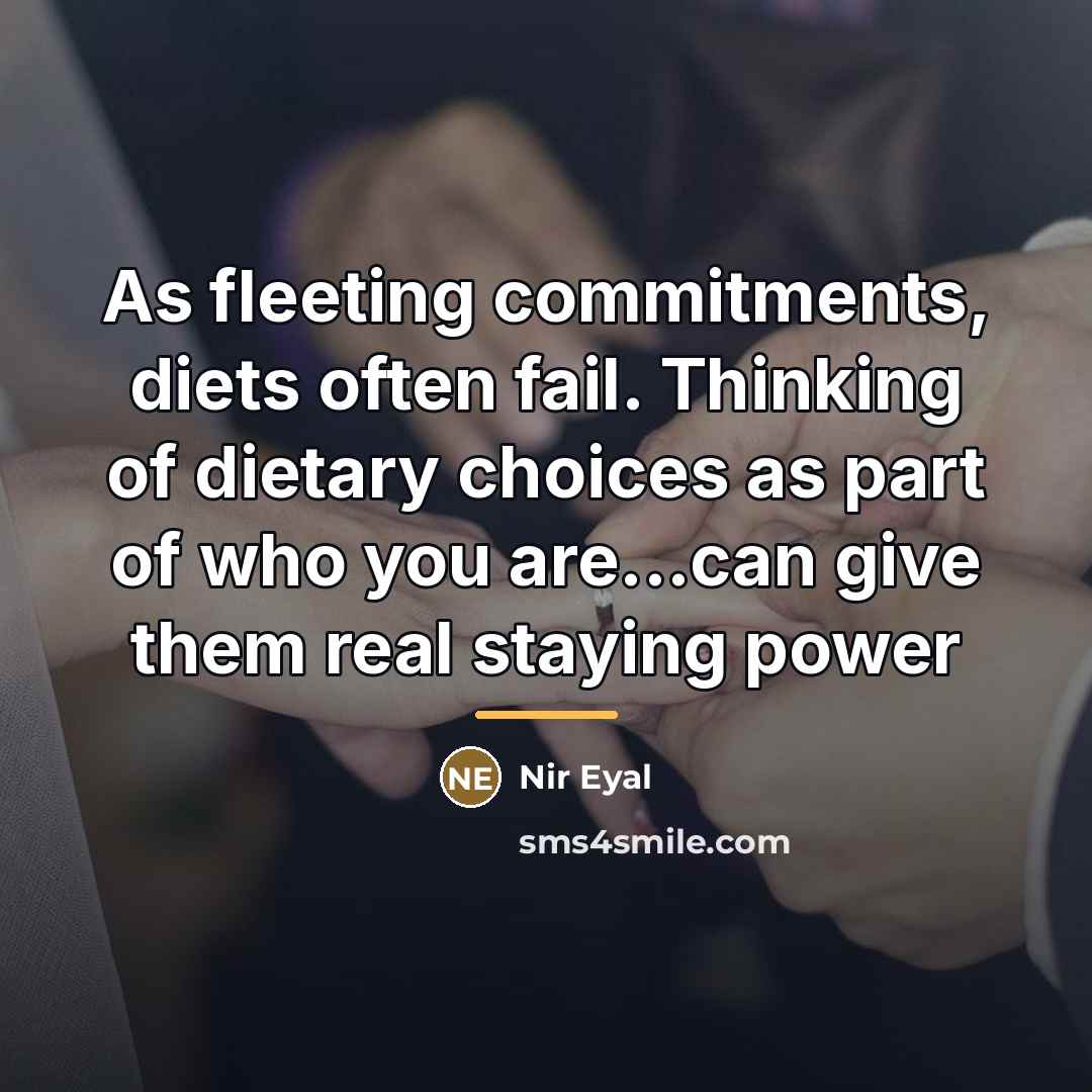 “As fleeting commitments, diets often fail. Thinking of dietary choices…” quote by Nir Eyal