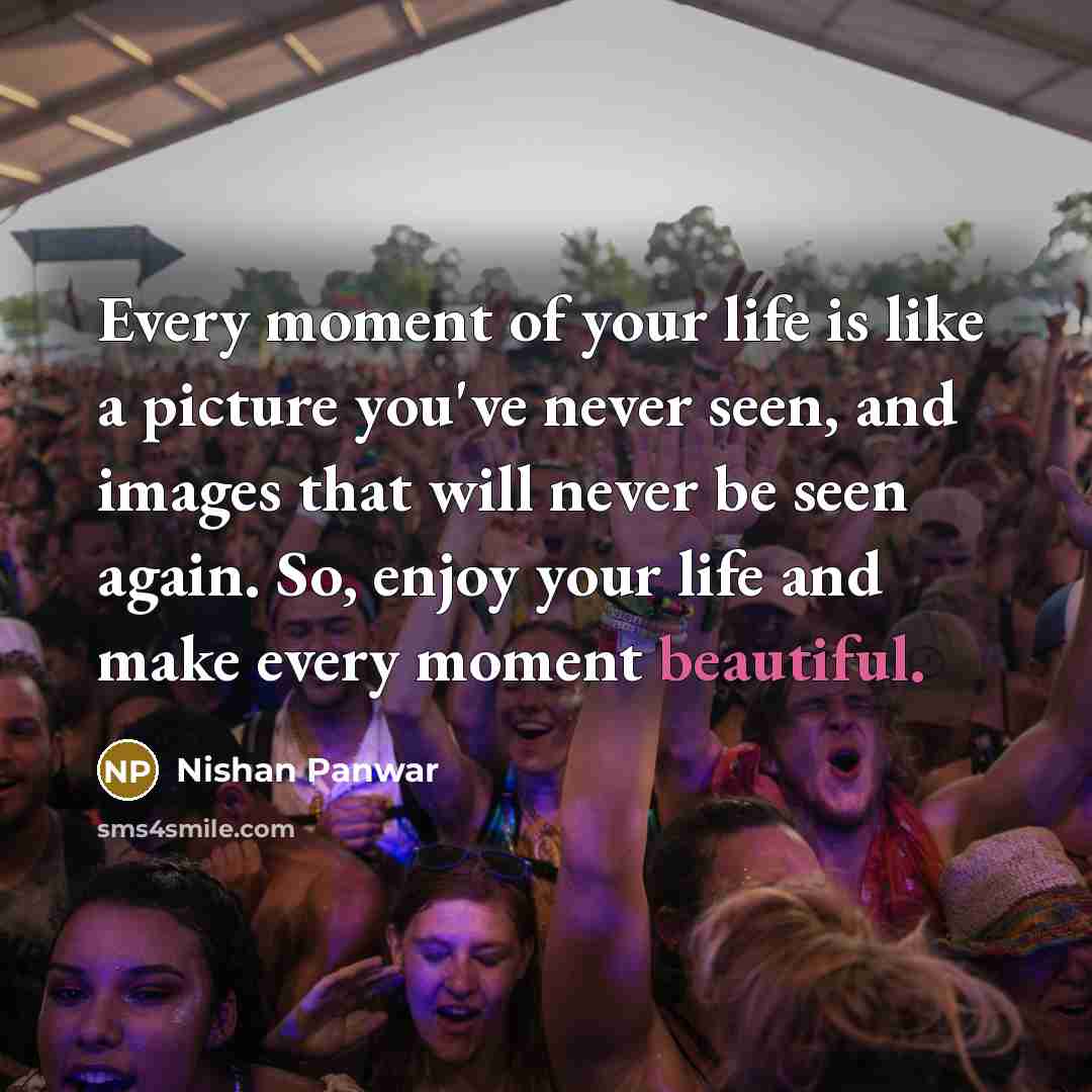 “Every moment of your life is like a picture you've…” quote by Nishan Panwar