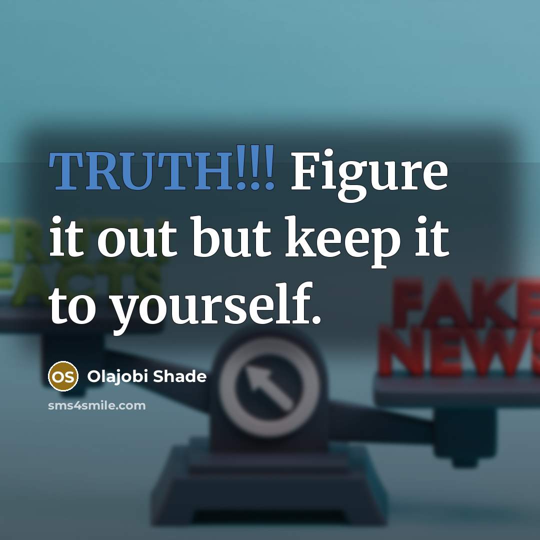 “TRUTH!!! Figure it out but keep it to yourself.” quote by Olajobi Shade