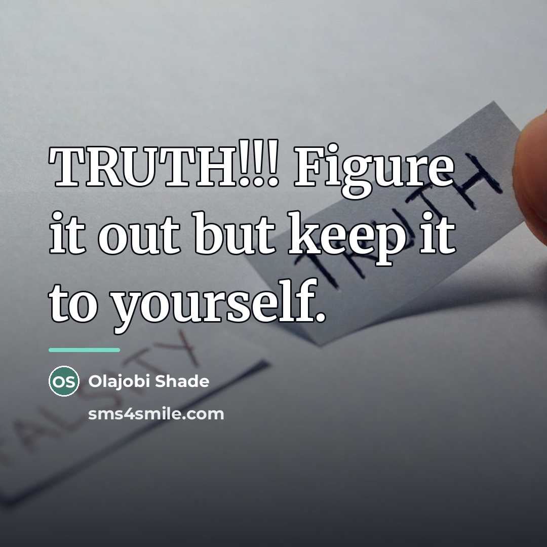 “TRUTH!!! Figure it out but keep it to yourself.…” quote by Olajobi Shade