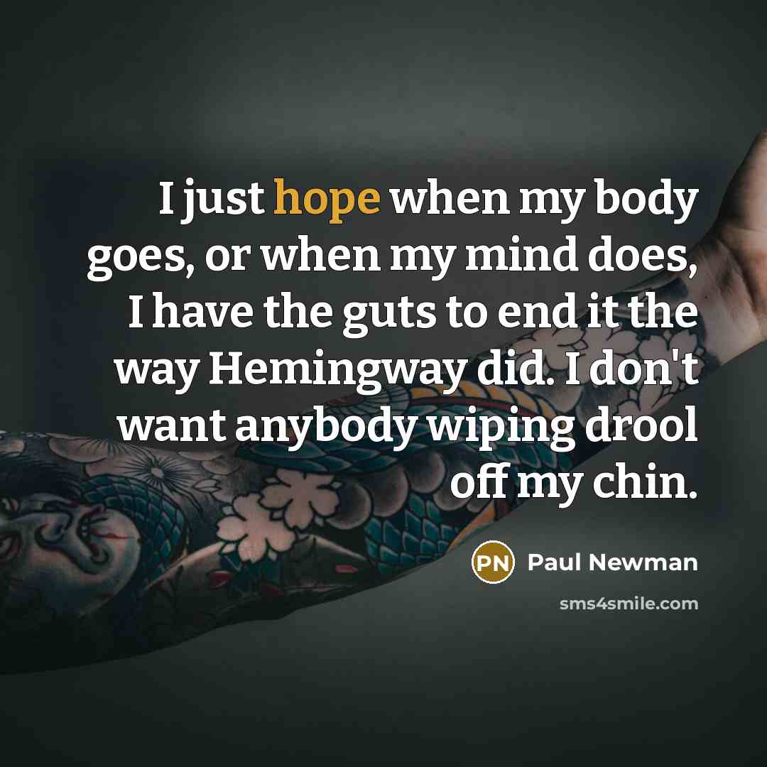 “I just hope when my body goes, or when my…” quote by Paul Newman
