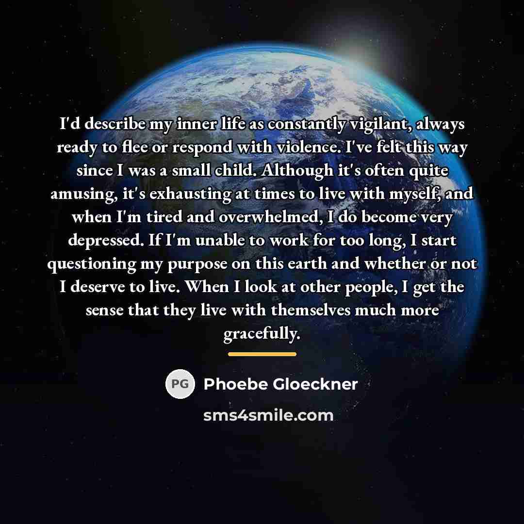 “I'd describe my inner life as constantly vigilant, always ready…” quote by Phoebe Gloeckner