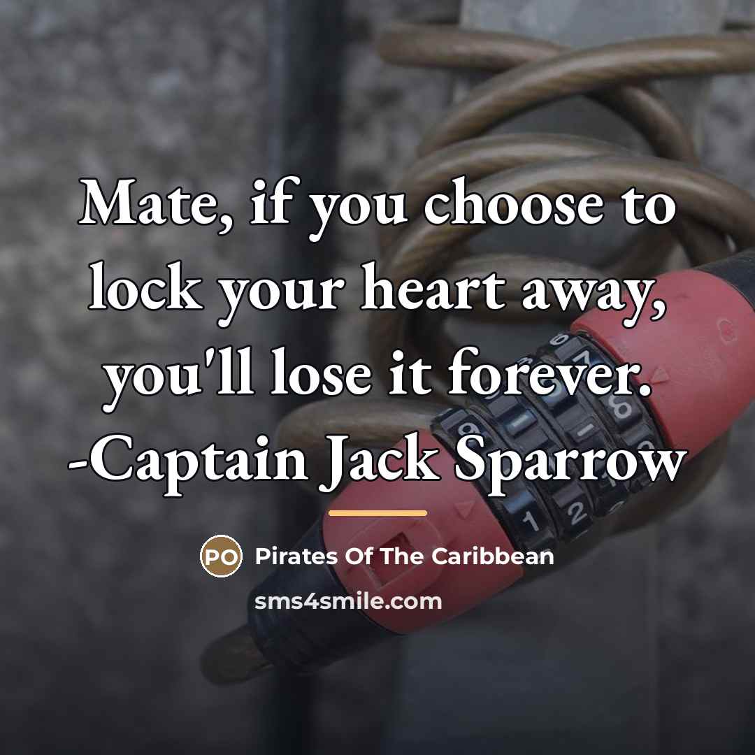 “Mate, if you choose to lock your heart away, you'll…” quote by Pirates Of The Caribbean