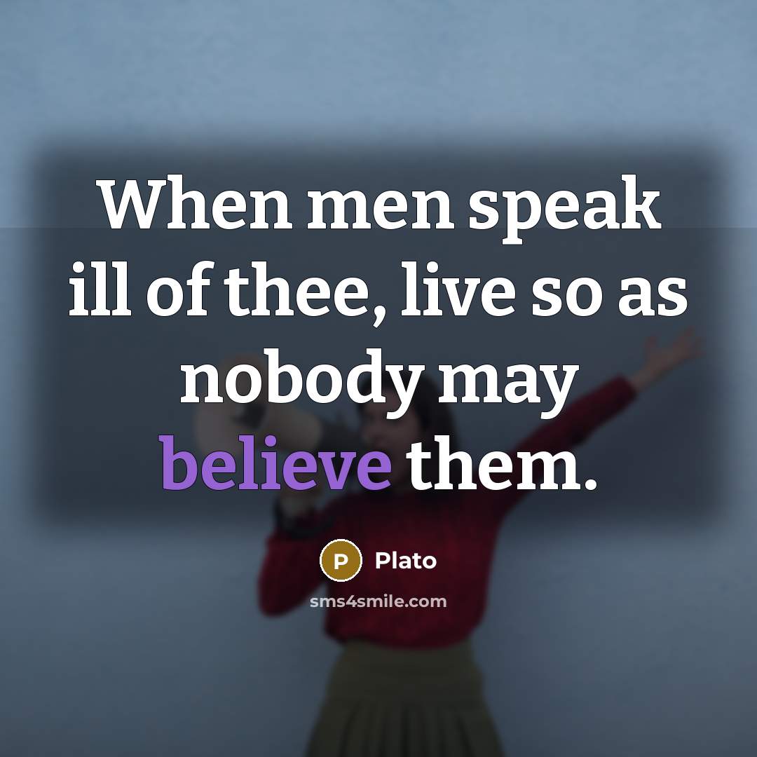 “When men speak ill of thee, live so as nobody…” quote by Plato
