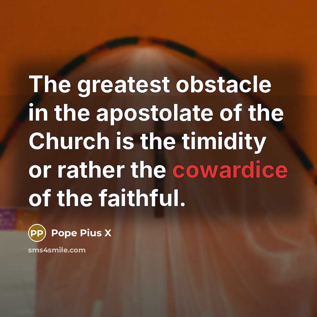 “The greatest obstacle in the apostolate of the Church is…” quote by Pope Pius X