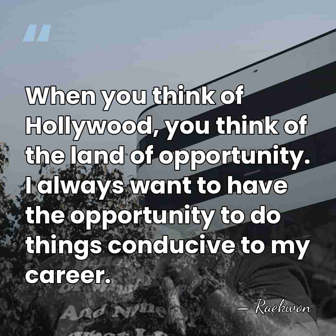 When you think of Hollywood, you think of the land of opportunity.&hellip; - Raekwon