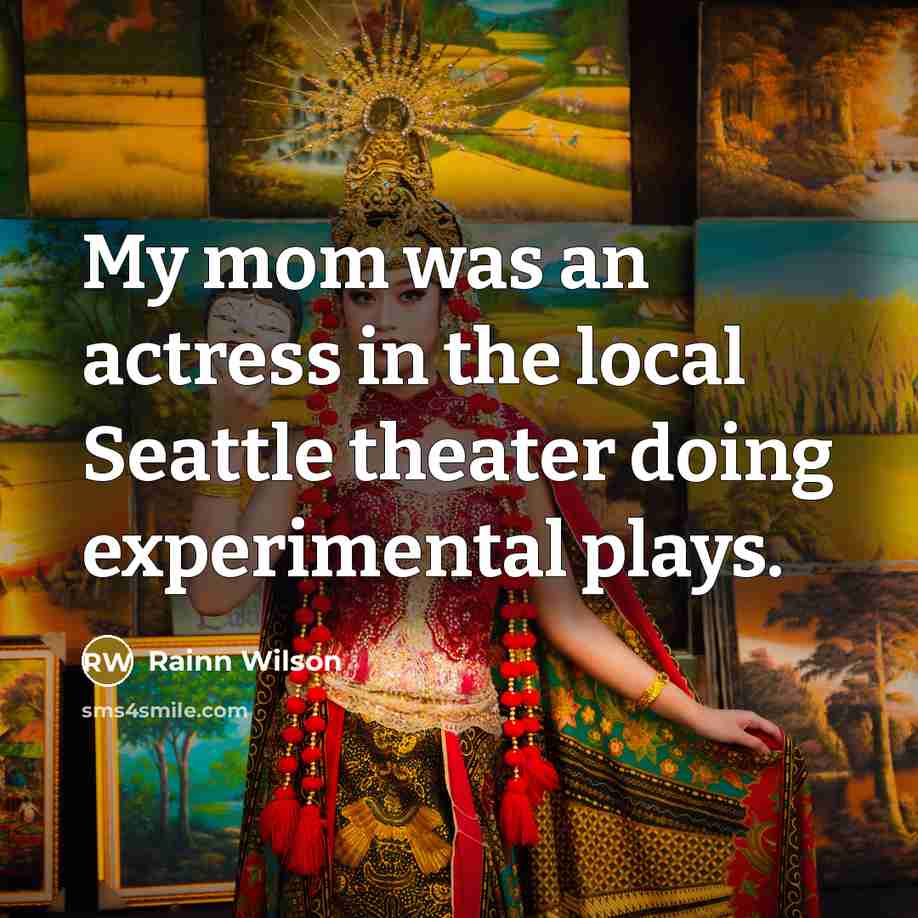“My mom was an actress in the local Seattle theater…” quote by Rainn Wilson