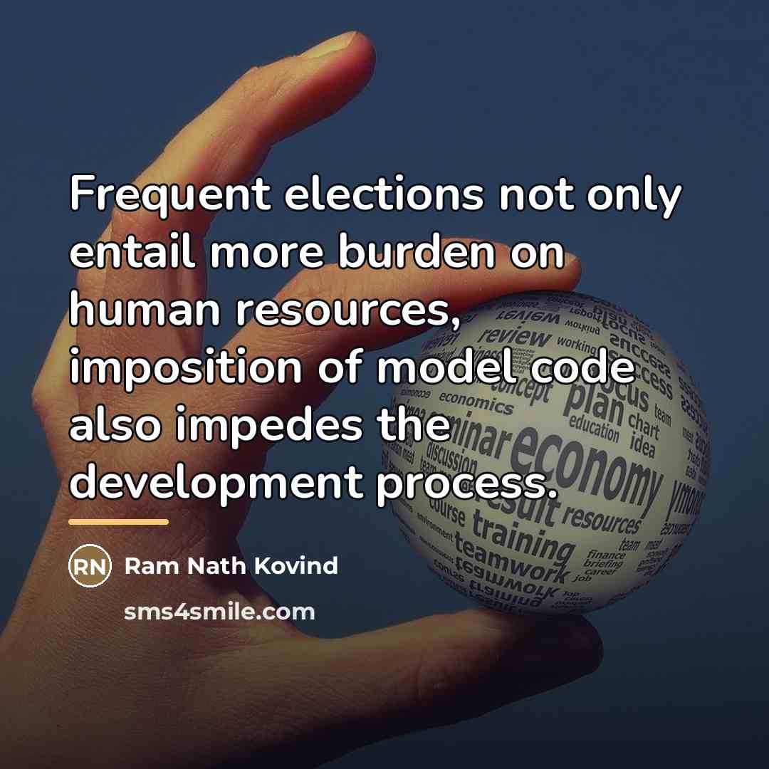 “Frequent elections not only entail more burden on human resources,…” quote by Ram Nath Kovind