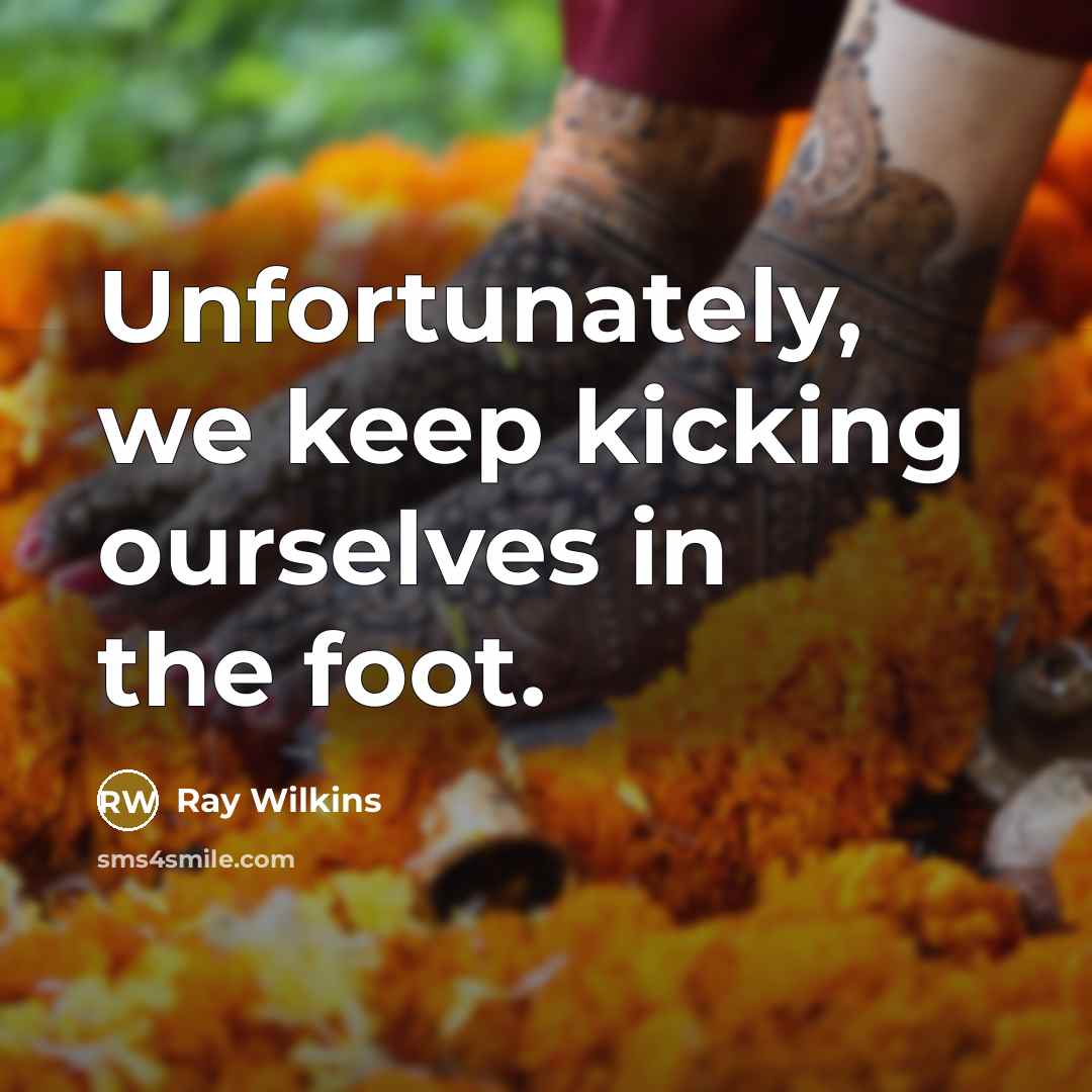 “Unfortunately, we keep kicking ourselves in the foot.…” quote by Ray Wilkins
