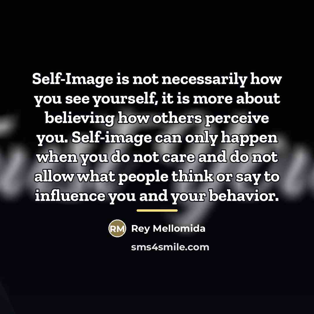 “Self-Image is not necessarily how you see yourself, it is…” quote by Rey Mellomida