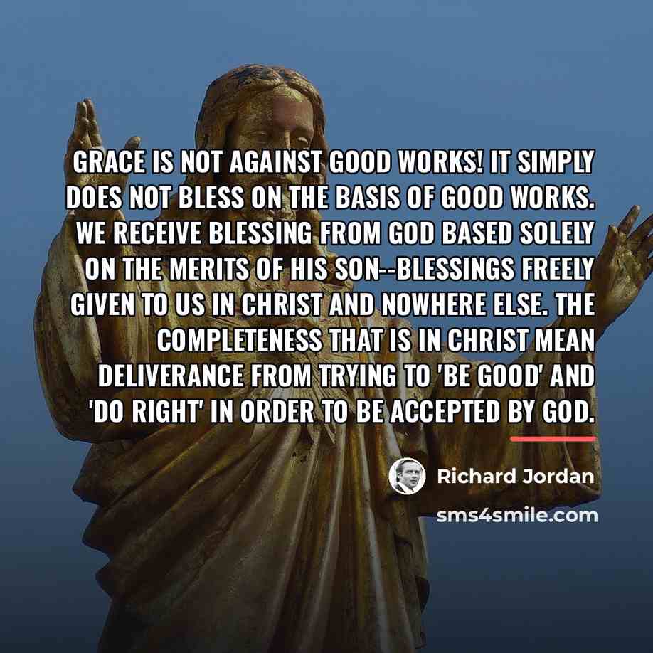 “Grace is not against good works! It simply does not…” quote by Richard Jordan