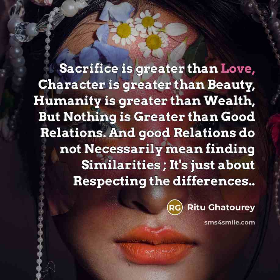 “Sacrifice is greater than Love, Character is greater than Beauty,…” quote by Ritu Ghatourey