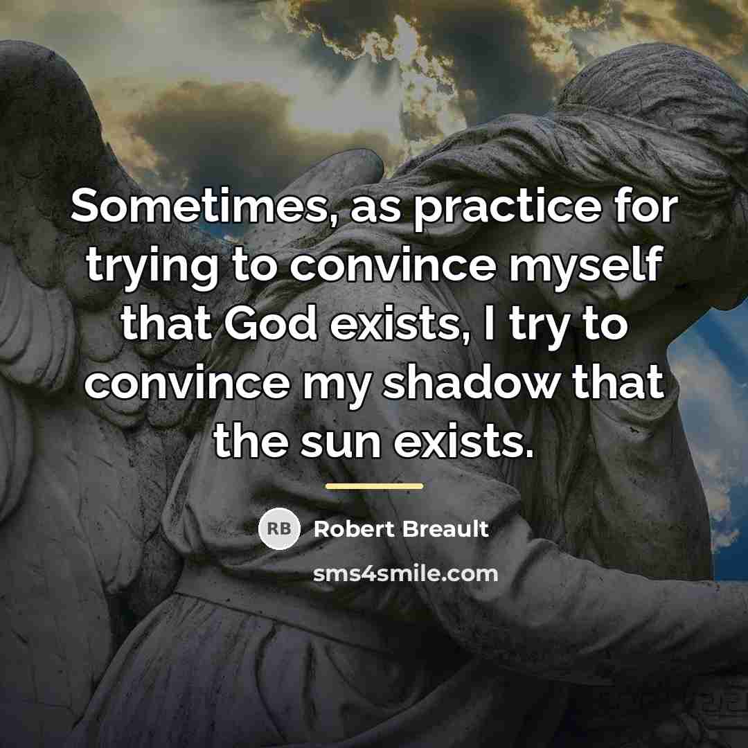 “Sometimes, as practice for trying to convince myself that God…” quote by Robert Breault
