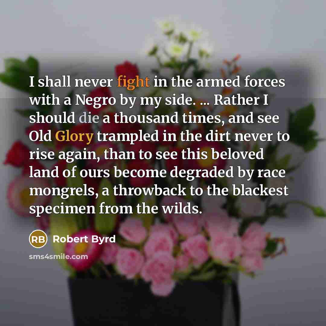 “I shall never fight in the armed forces with a…” quote by Robert Byrd