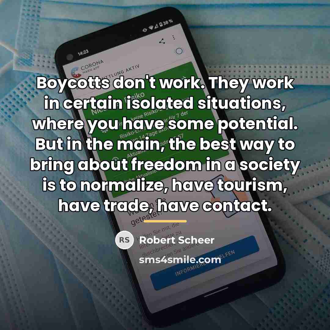 “Boycotts don't work. They work in certain isolated situations, where…” quote by Robert Scheer