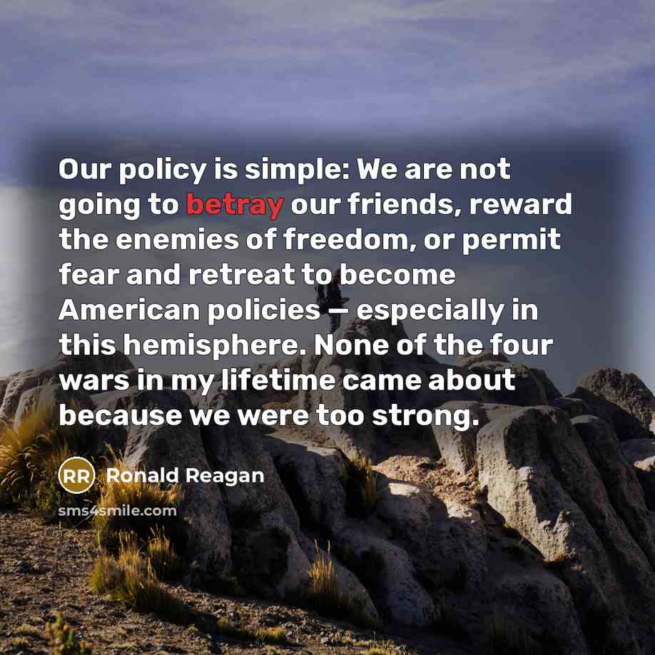 “Our policy is simple: We are not going to betray…” quote by Ronald Reagan
