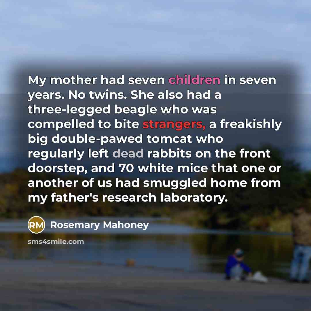 “My mother had seven children in seven years. No twins.…” quote by Rosemary Mahoney