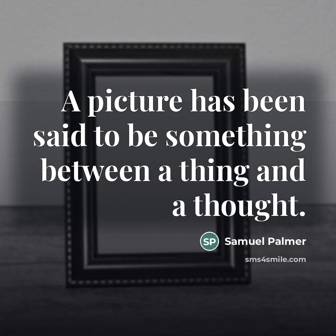 “A picture has been said to be something between a…” quote by Samuel Palmer