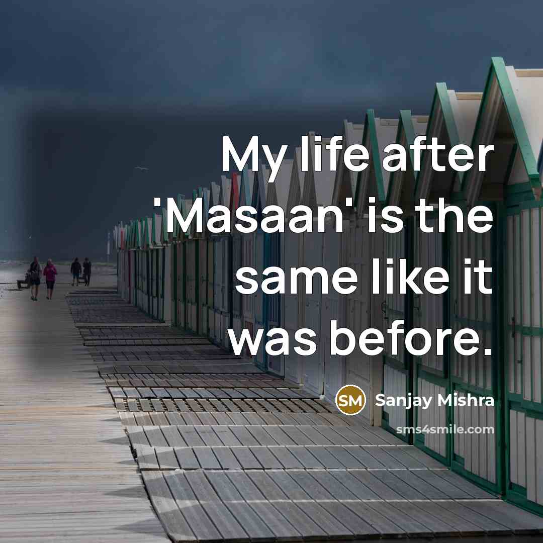 “My life after 'Masaan' is the same like it was…” quote by Sanjay Mishra