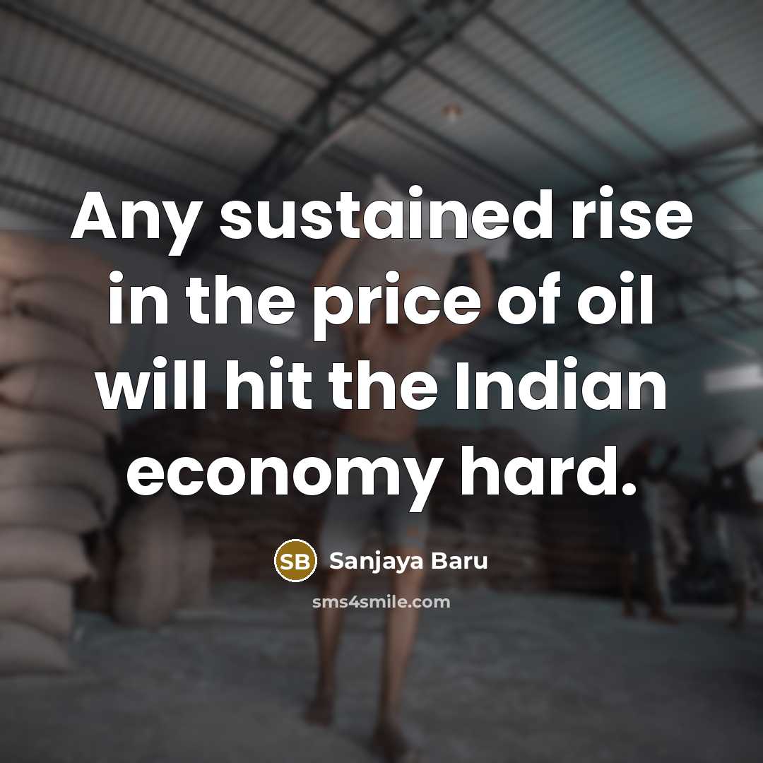 “Any sustained rise in the price of oil will hit…” quote by Sanjaya Baru