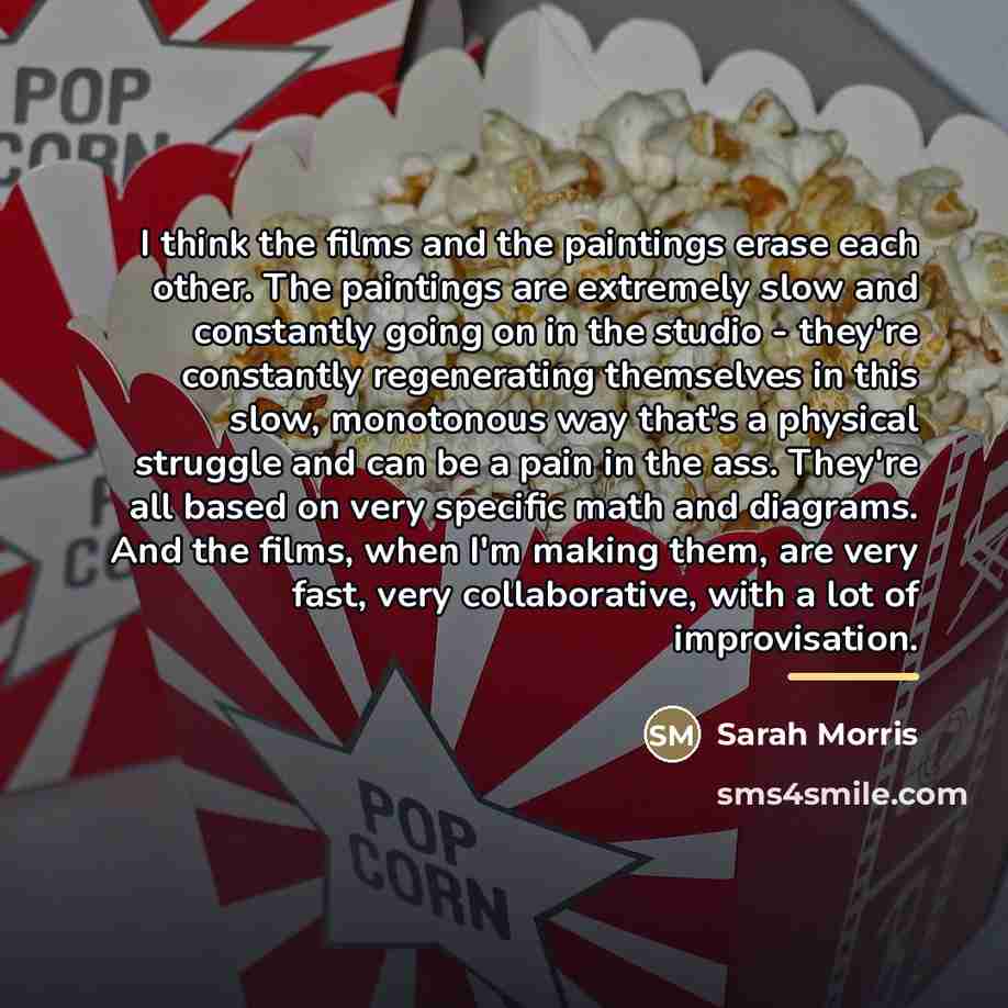 “I think the films and the paintings erase each other.…” quote by Sarah Morris