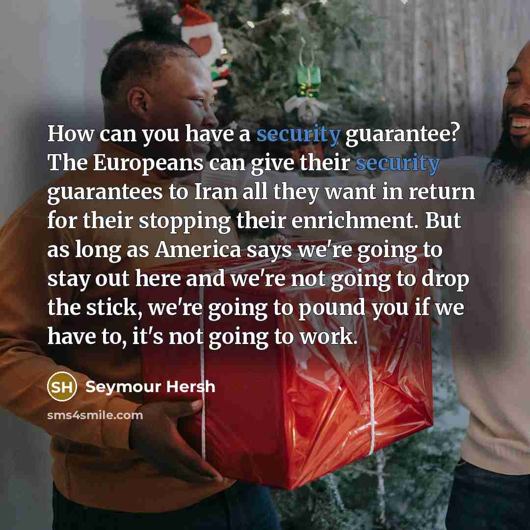 “How can you have a security guarantee? The Europeans can…” quote by Seymour Hersh