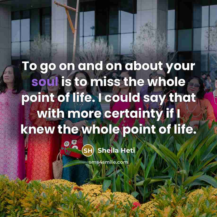 “To go on and on about your soul is to…” quote by Sheila Heti