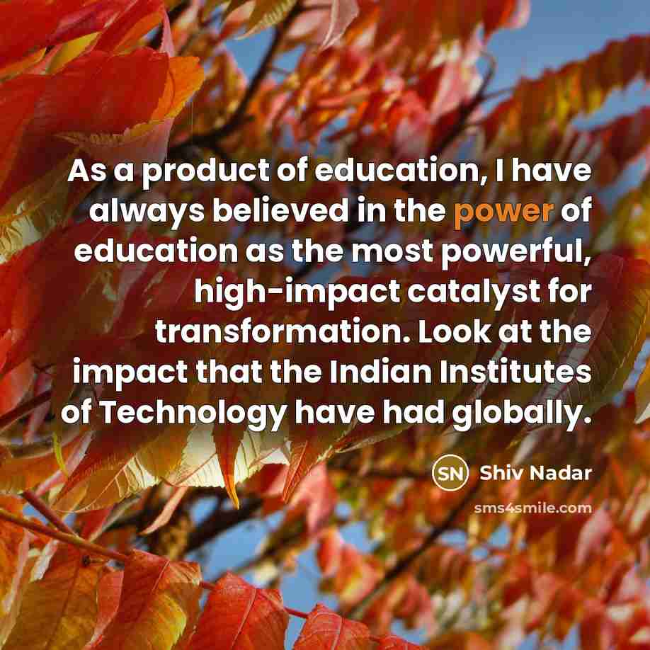“As a product of education, I have always believed in…” quote by Shiv Nadar