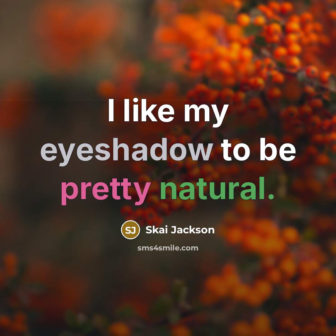 “I like my eyeshadow to be pretty natural.” quote by Skai Jackson