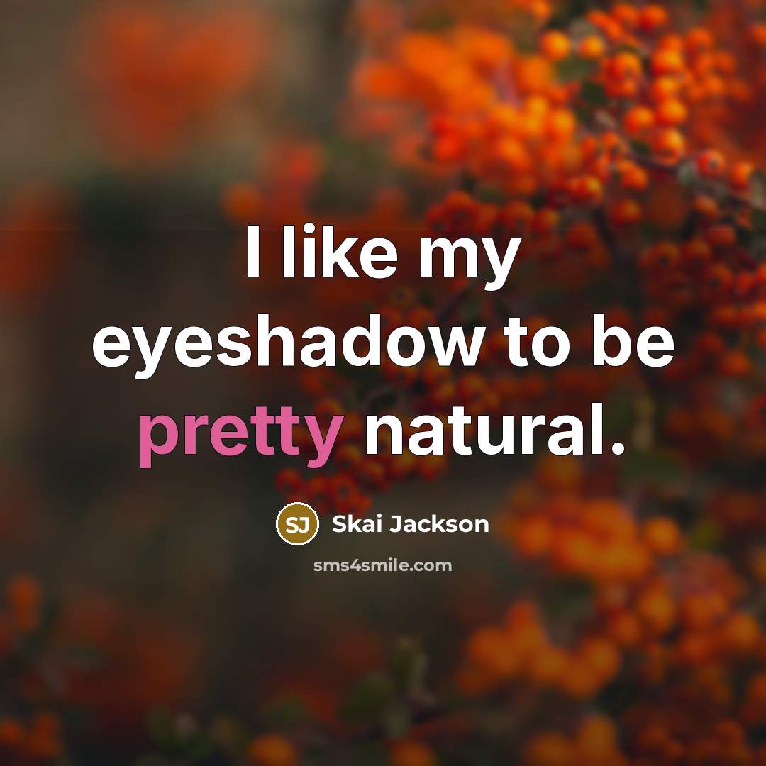 “I like my eyeshadow to be pretty natural.…” quote by Skai Jackson