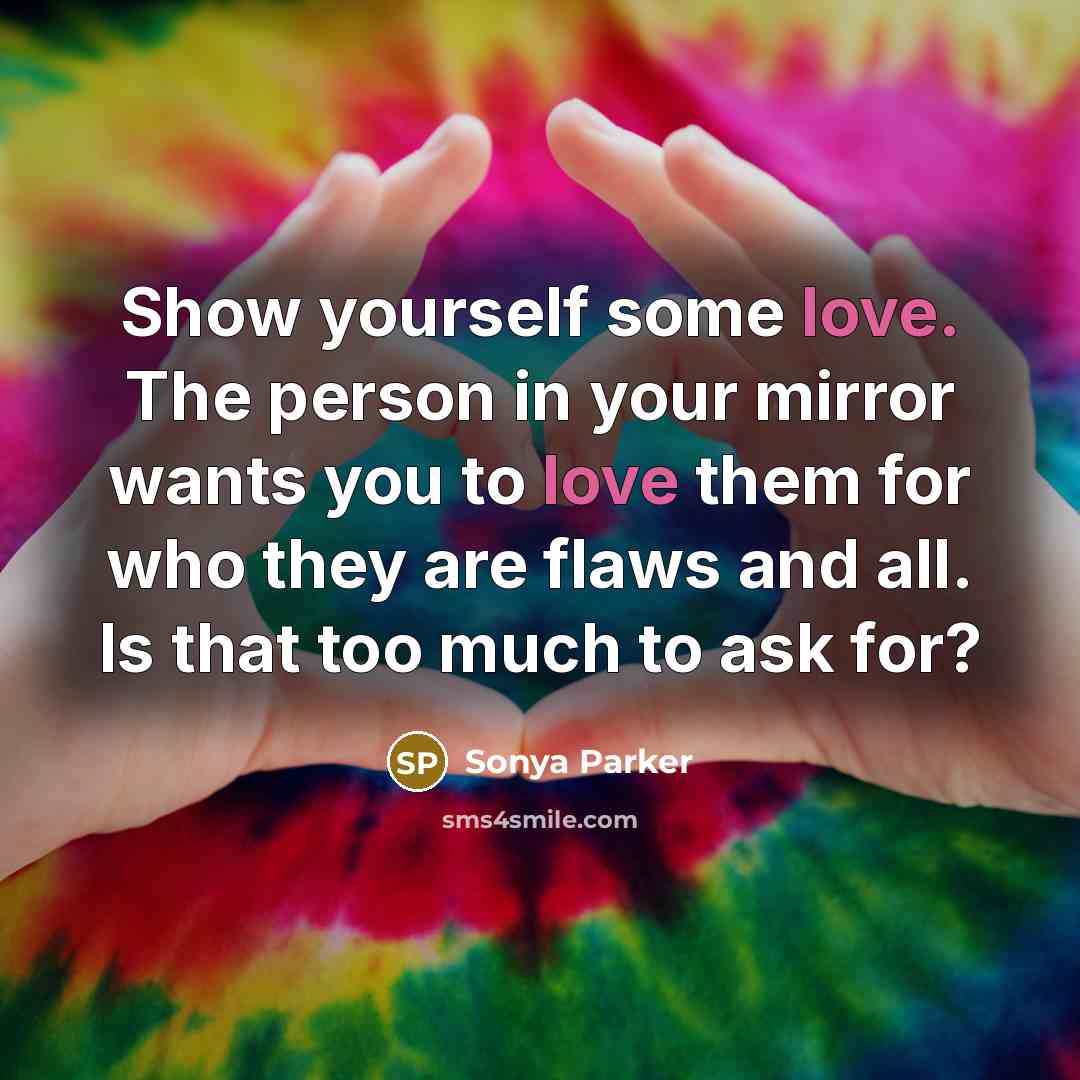 “Show yourself some love. The person in your mirror wants…” quote by Sonya Parker