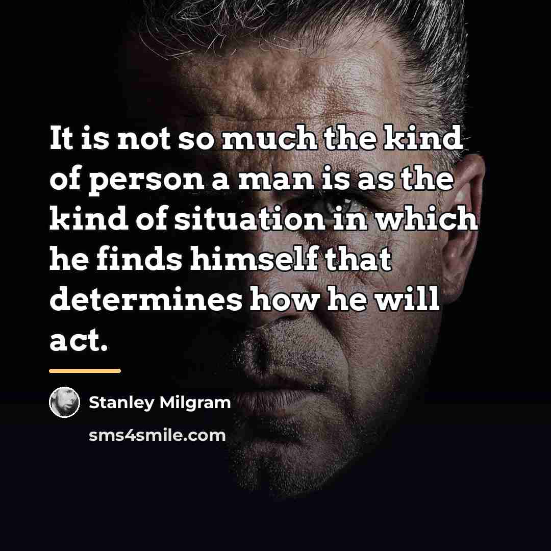 “It is not so much the kind of person a…” quote by Stanley Milgram