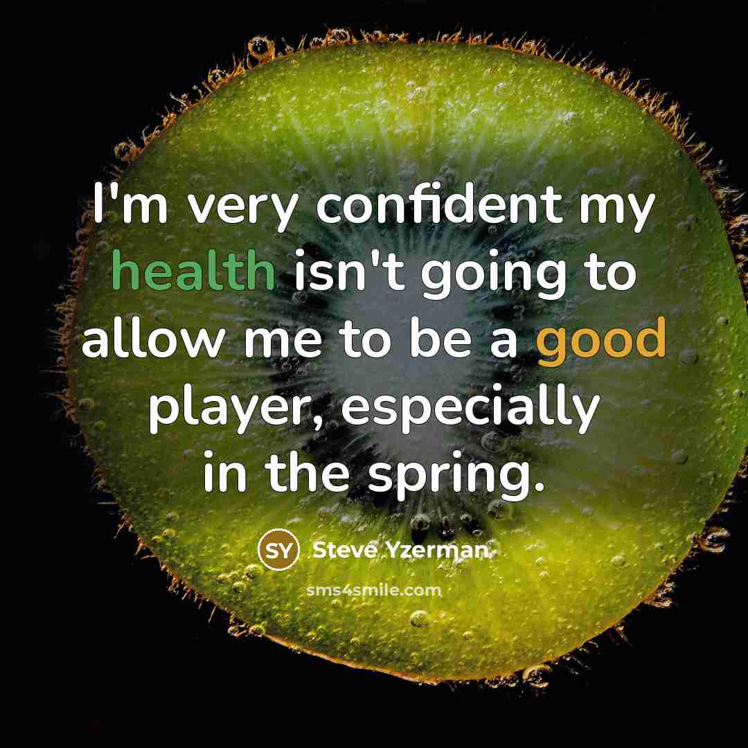 “I'm very confident my health isn't going to allow me…” quote by Steve Yzerman