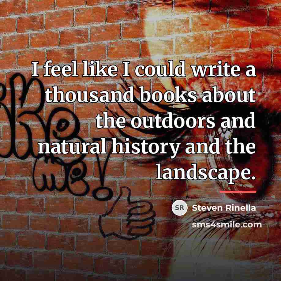 “I feel like I could write a thousand books about…” quote by Steven Rinella