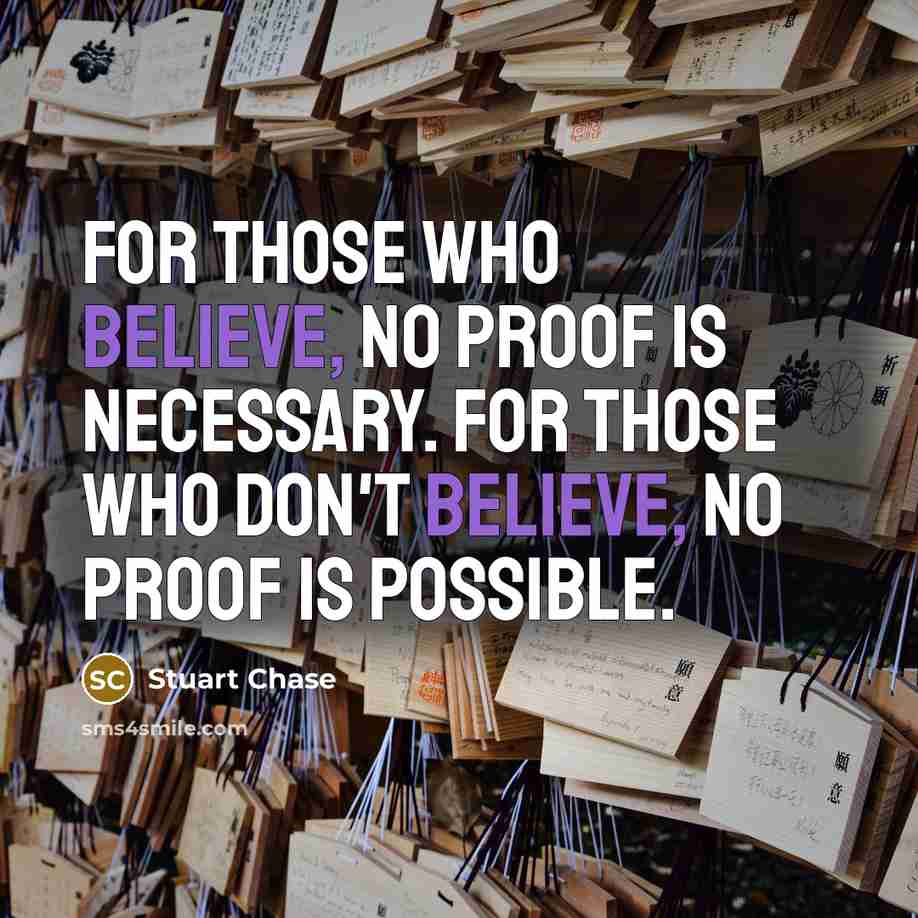 “For those who believe, no proof is necessary. For those…” quote by Stuart Chase