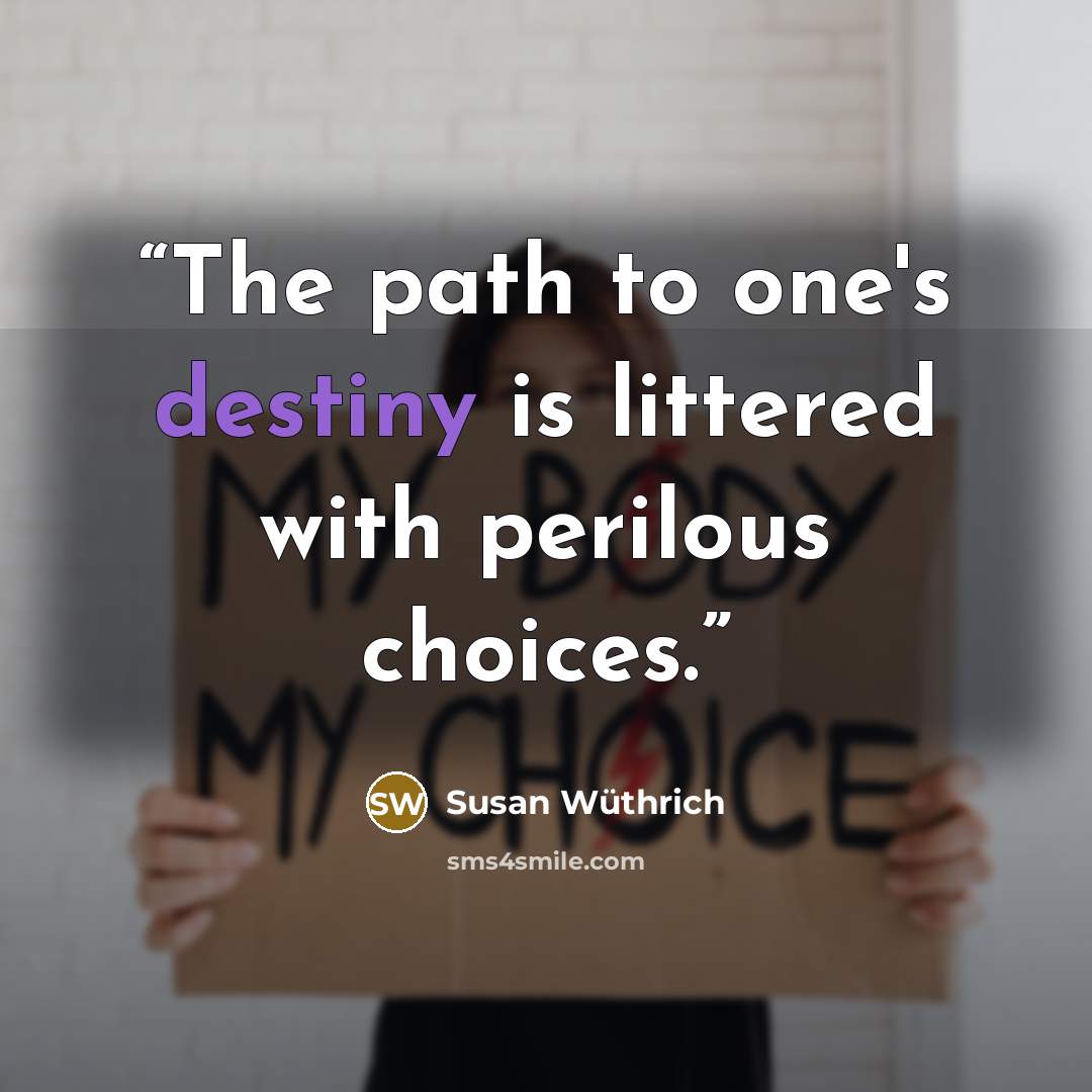 “The path to one's destiny is littered with perilous choices.” quote by Susan Wüthrich