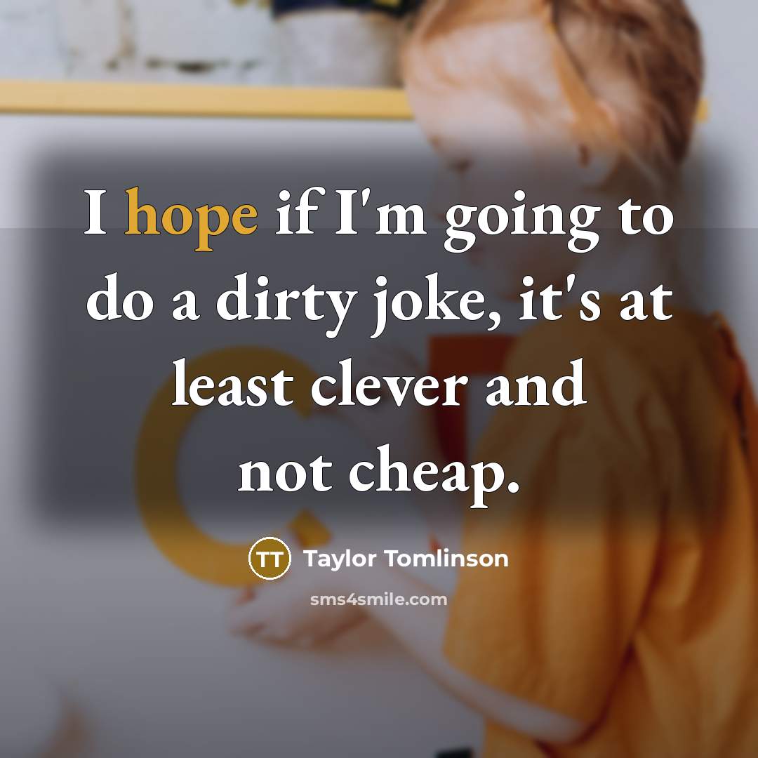 “I hope if I'm going to do a dirty joke,…” quote by Taylor Tomlinson