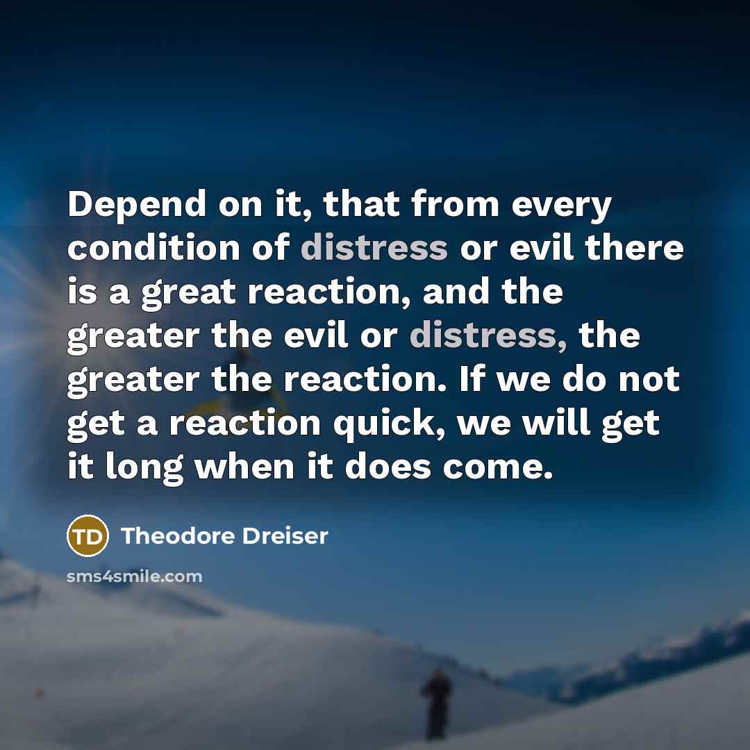 “Depend on it, that from every condition of distress or…” quote by Theodore Dreiser