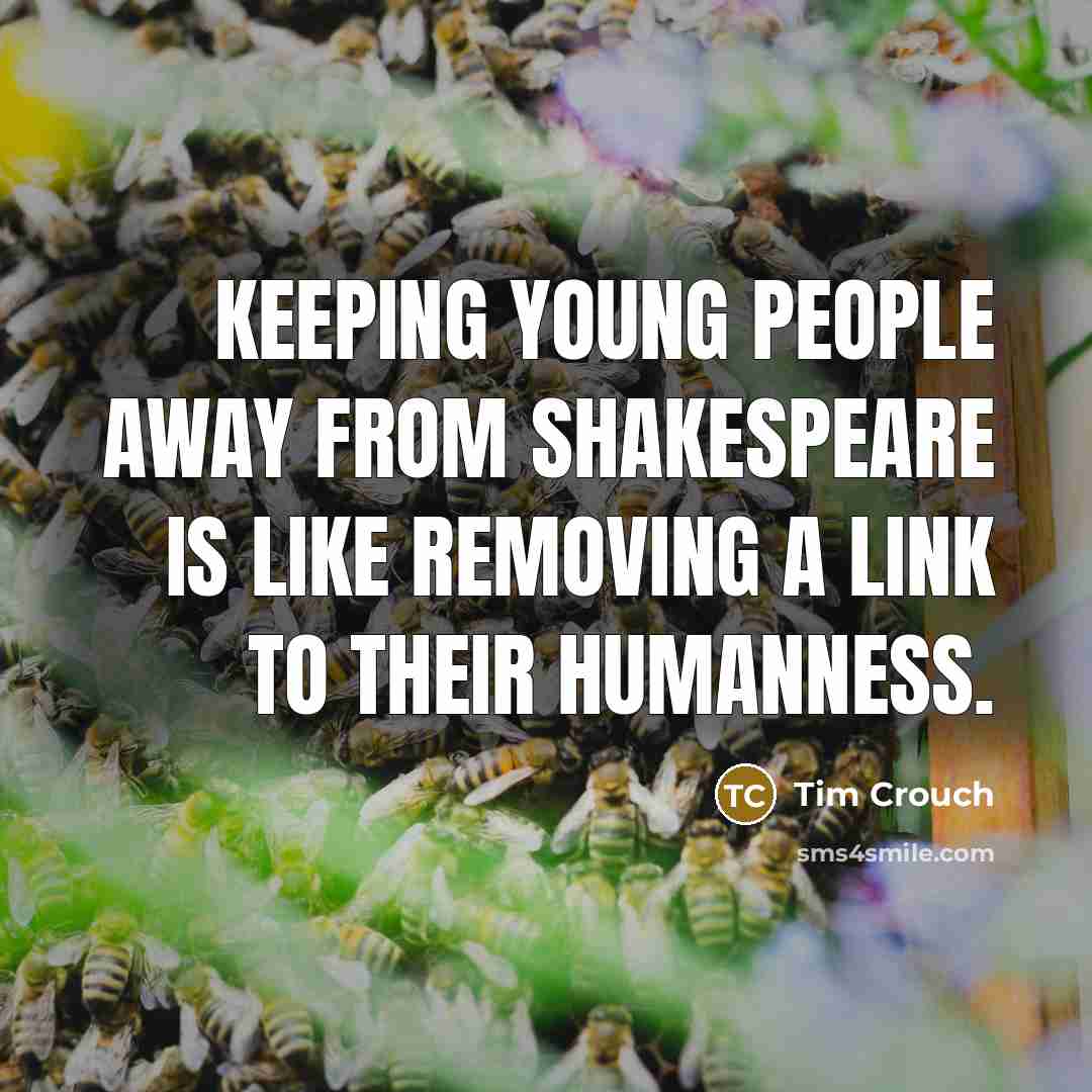 “Keeping young people away from Shakespeare is like removing a…” quote by Tim Crouch