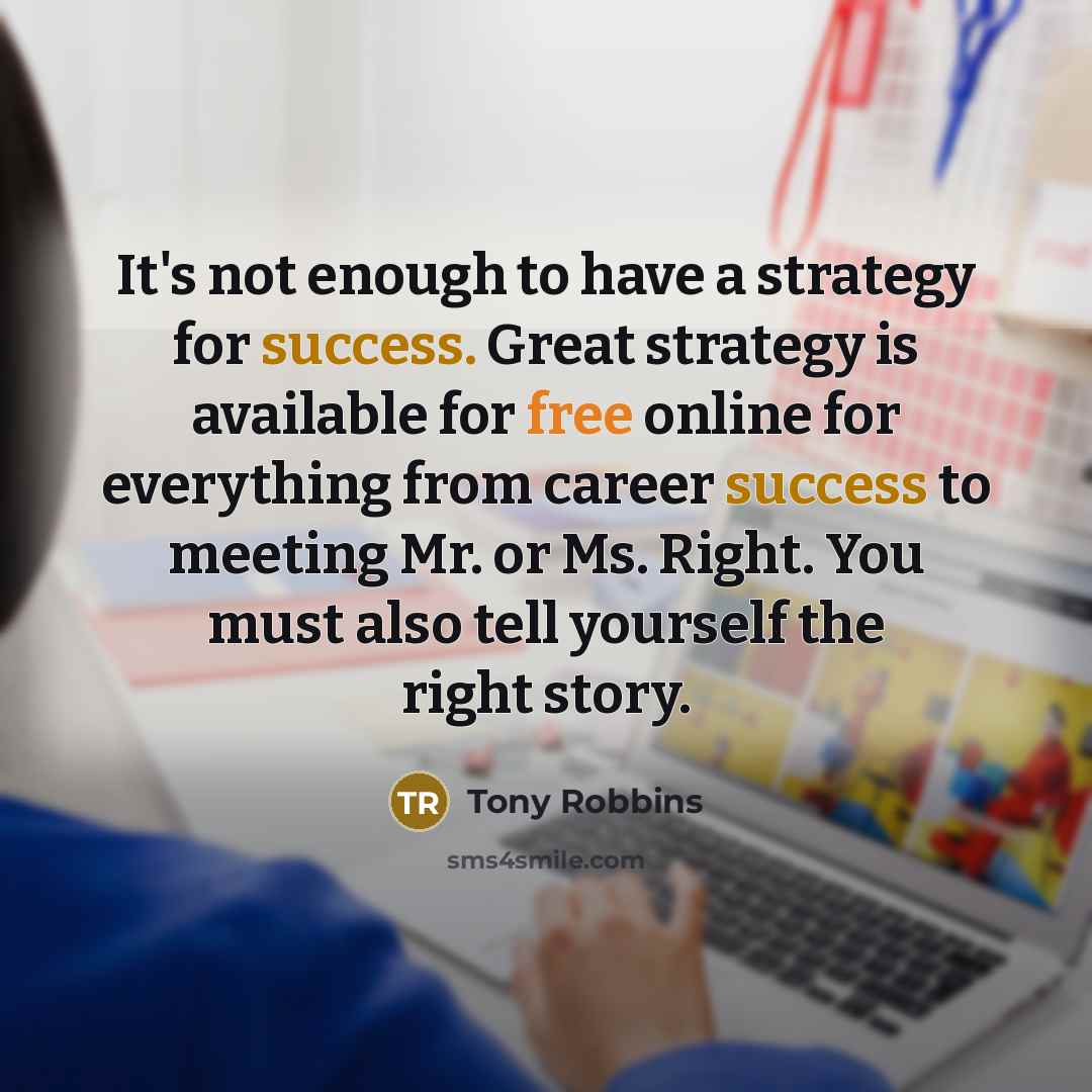 “It's not enough to have a strategy for success. Great…” quote by Tony Robbins