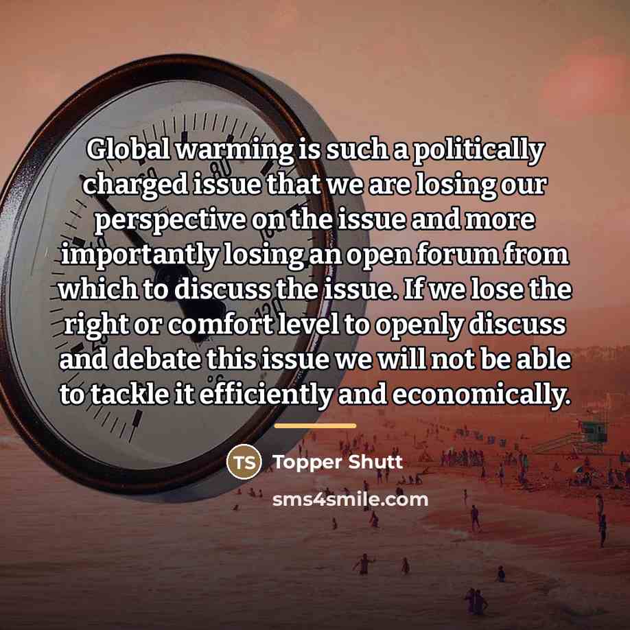 “Global warming is such a politically charged issue that we…” quote by Topper Shutt
